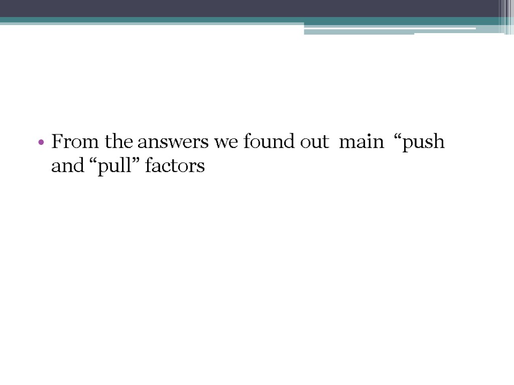 From the answers we found out main “push and “pull” factors
